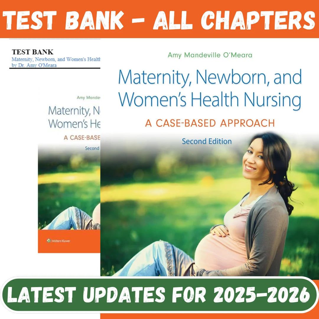 Test Bank for Maternity, Newborn, and Women’s Health Nursing: A Case-Based Approach, 2nd Edition by Amy O’Meara-ExamThrive