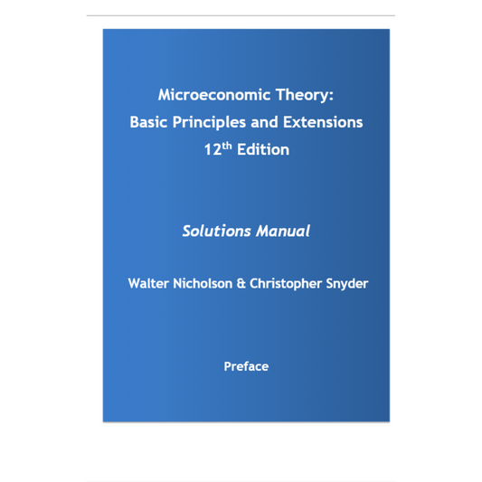 Solution Manual For Microeconomic Theory Basic Principles and Extensions 12th Edition By Nicholson-ExamThrive