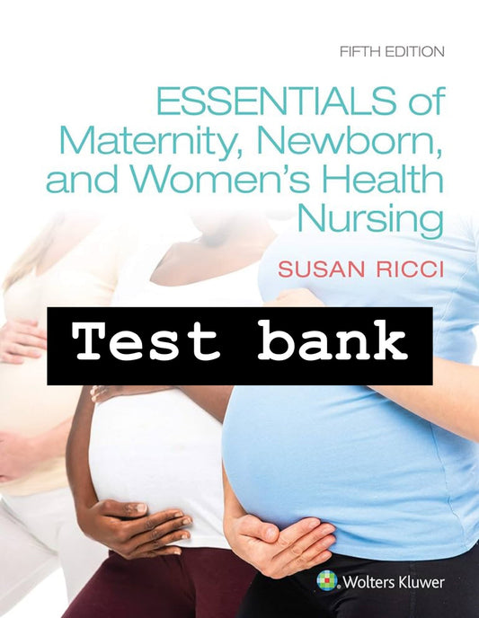Test Bank Essentials of Maternity, Newborn, and Women’s Health Nursing, 5th Edition by Ricci
