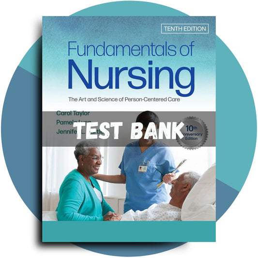 Test Bank For Fundamentals of Nursing The Art and Science of Person-Centered Care, 10th Edition (Carol R Taylor, 2023)-ExamThrive