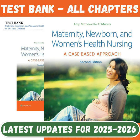 Test Bank for Maternity, Newborn, and Women’s Health Nursing: A Case-Based Approach, 2nd Edition by Amy O’Meara-ExamThrive