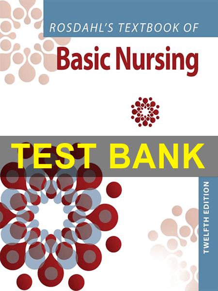 Test Bank for Rosdahl’s Textbook of Basic Nursing 12th