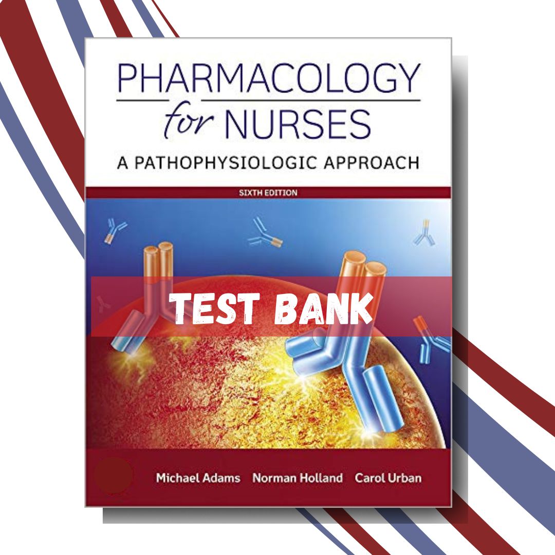 Test bank for Pharmacology for Nurses A Pathophysiologic Approach 6th Edition (By Adams)-ExamThrive